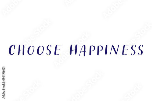 Choose Happiness - Choose Happiness words on white background, calligraphy, handwritten, vector
