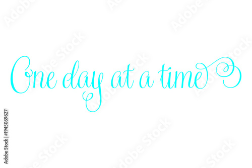 One day at a time - One day at a time words on white background, calligraphy, handwritten, vector
