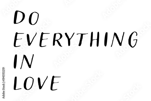 Do everything in love - Do everything in love words on white background, calligraphy, handwritten, vector
