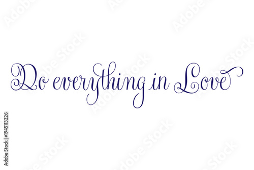 Do everything in love - Do everything in love words on white background, calligraphy, handwritten, vector
