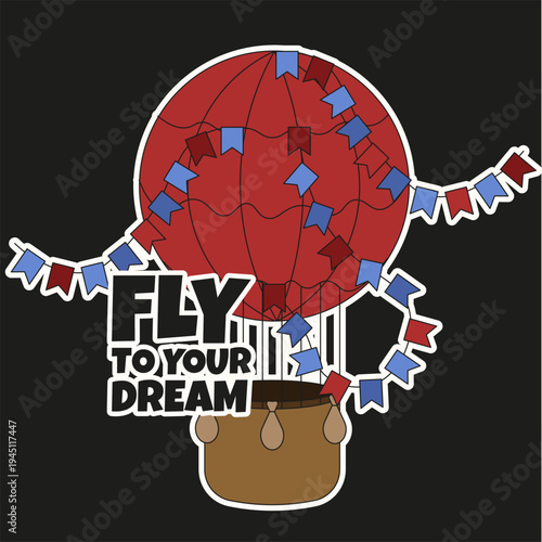 Vector t-shirt and hoodies print decor. Vector illustration of Hot Air Balloon with ribbons white outline and bold message isolated black background. Fly to your dream. EPS 10
