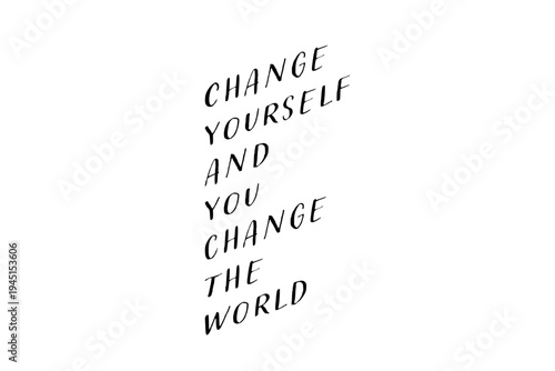 Change yourself and you change the world - Change yourself and you change the world words on white background, calligraphy, handwritten, vector
