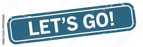 A blue rectangular stamp displaying the phrase let s go in white