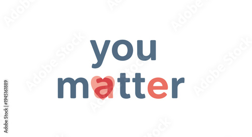 Empowering graphic with 'You Matter' text, featuring a heart for empathy and personal value
