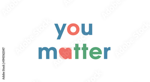 An inspiring visual message celebrating individual significance through dynamic colorful typography and a tender heart icon, promoting self-esteem