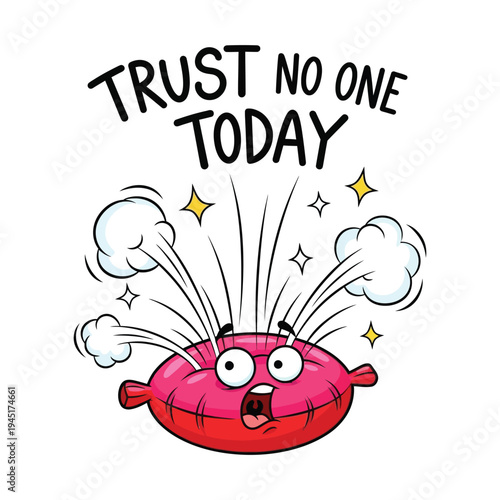 A cartoon whoopee cushion with a shocked expression and the words trust no one today above.