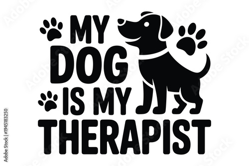 Black dog silhouette with paw prints and text my dog is my therapist