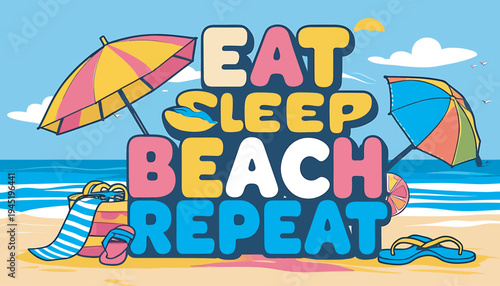 Eat sleep beach repeat text with beach umbrellas and sand with ocean waves