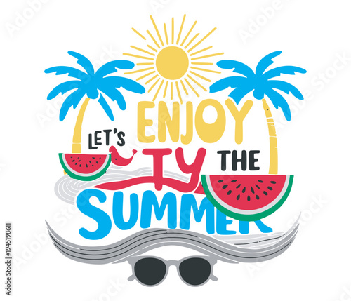Lets enjoy summer text with sun, palms, watermelon, mustache and sunglasses vector