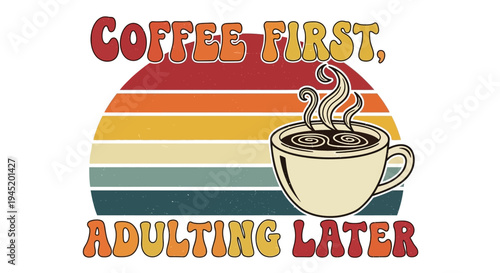 Retro sunset design with a steaming coffee cup and the humorous quote 'Coffee First, Adulting Later' in a vintage font.