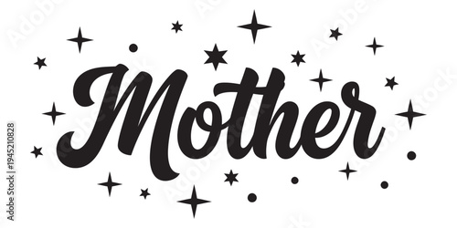 Mother cursive typography surrounded by sparkles and stars for greeting card design