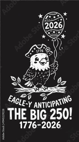 Cute Patriotic Eagle in Tricorne Hat Celebrating America's 250th Anniversary - Eagle-y Anticipating The Big 250 1776-2026 Vintage Illustration
