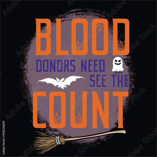 Blood donors need see the count Happy Halloween shirt print template, Pumpkin Fall Witches Halloween Costume shirt design