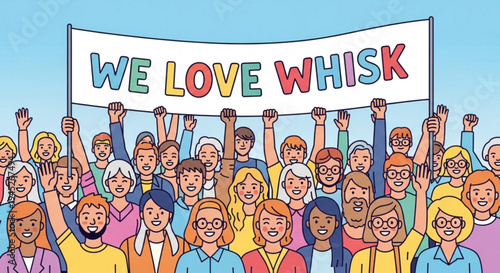 Diverse crowd of people holding up a sign that says 'we love whisk' with colorful letters expressing enthusiasm and support
