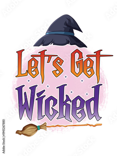 Let's get wicked Happy Halloween shirt print template, Pumpkin Fall Witches Halloween Costume shirt design