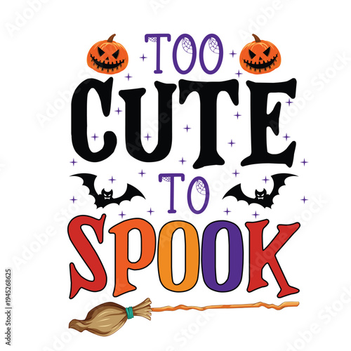 Too cute to spook Happy Halloween shirt print template, Pumpkin Fall Witches Halloween Costume shirt design
