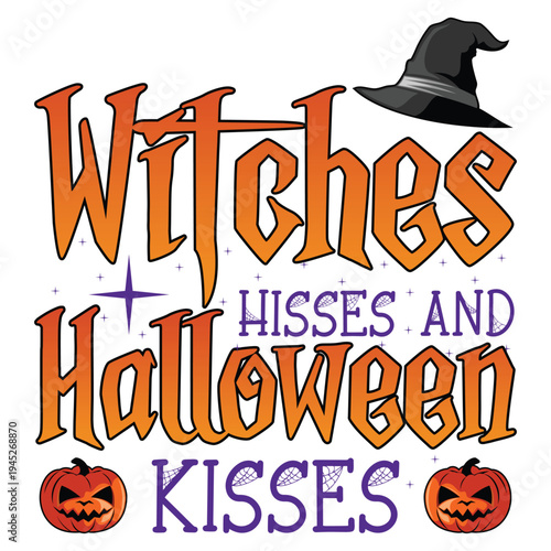 Witches hisses and Halloween kisses Happy Halloween shirt print template, Pumpkin Fall Witches Halloween Costume shirt design