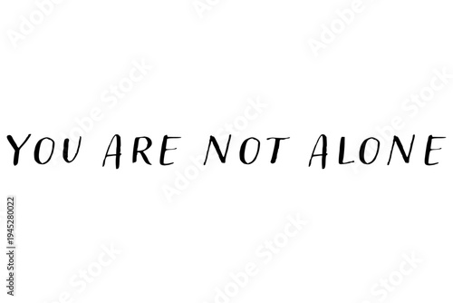 You are not alone - You are not alone words on white background, calligraphy, handwritten, vector
