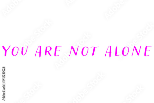You are not alone - You are not alone words on white background, calligraphy, handwritten, vector
