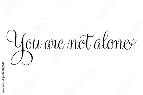 You are not alone - You are not alone words on white background, calligraphy, handwritten, vector
