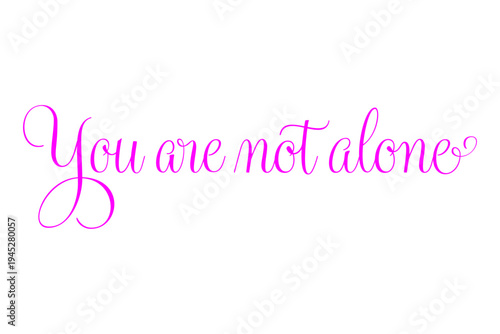 You are not alone - You are not alone words on white background, calligraphy, handwritten, vector
