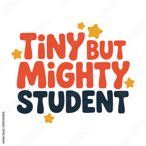 Bold, colorful typography declares the phrase Tiny But Mighty Student surrounded by small yellow stars on a white background.