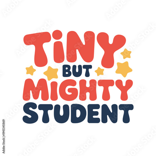 Bold, playful typography declares the positive affirmation 'Tiny But Mighty Student' surrounded by small decorative stars.