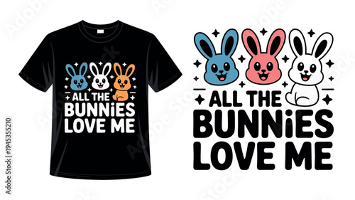 A black t-shirt with a colorful bunny design and the phrase 'All the bunnies love me' on a white background