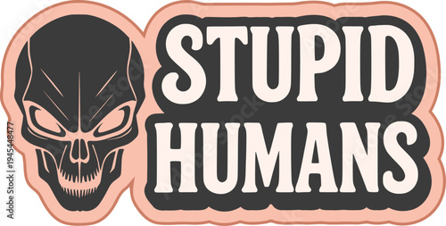 Stupid humans sticker message