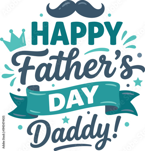 Happy fathers day daddy celebration graphic with mustache and crown on white background