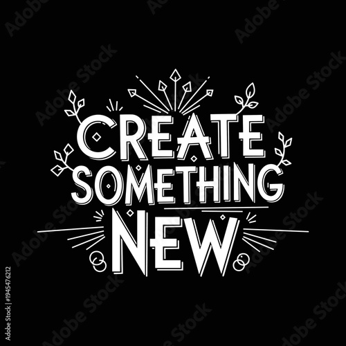 Create Something New Inspirational Typography Design.