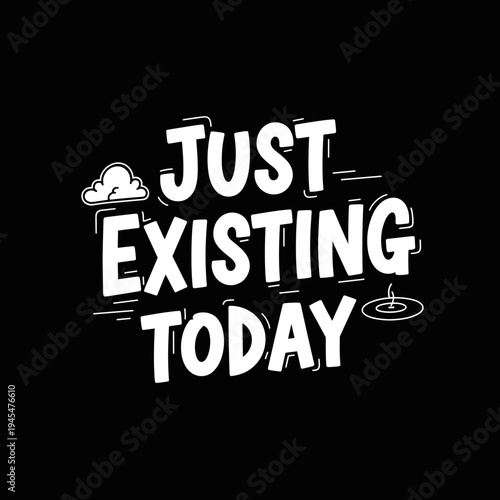 Just Existing Today motivational quote with cloud and water ripple.