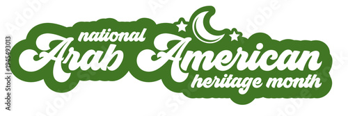 National Arab American Heritage Month sticker. Green and white retro Arab Heritage month banner and badge with crescent moon and stars. April arab cultural celebration month . Vector
