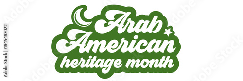 National Arab American Heritage Month sticker. Green and white retro Arab Heritage month banner and badge with crescent moon and stars. April arab cultural celebration month . Vector