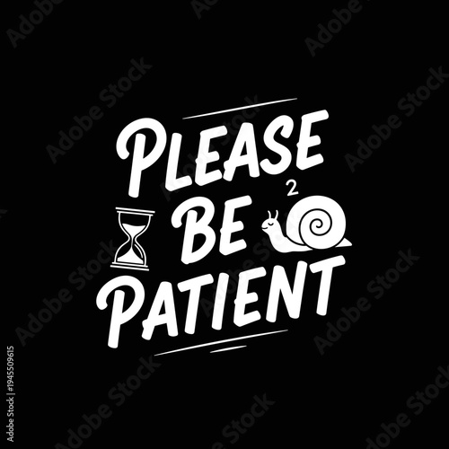 Please Be Patient Snail Hourglass Typography.