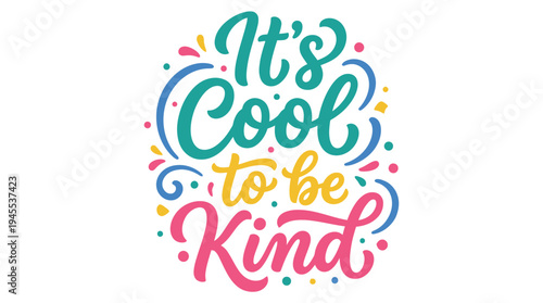 Its cool to be kind colorful positive typography lettering vector