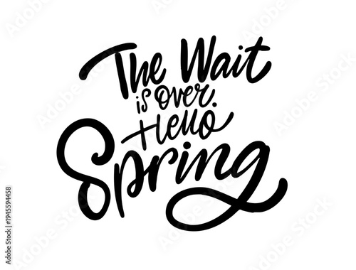Lettering phrase with the phrase The wait is over hello spring in modern script style