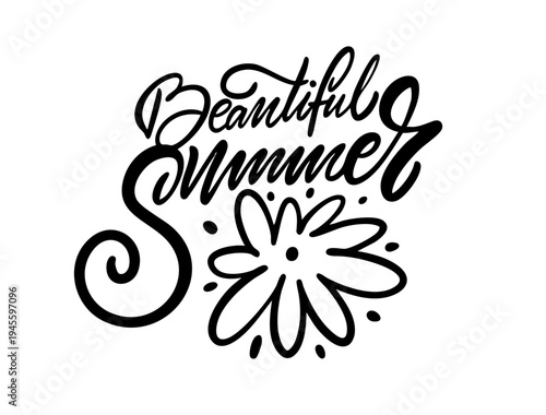 Hand drawn lettering illustration with the phrase Beautiful summer decorated with flower element