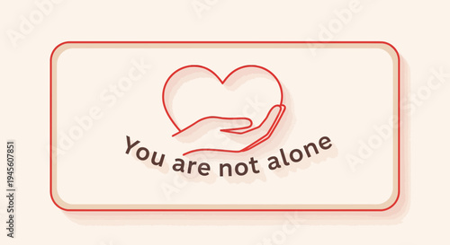 Caring Hand Holding Heart Symbol, You Are Not Alone Message, Hope and Support Concept