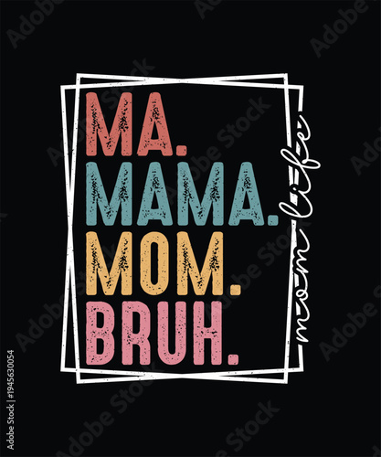 Mother Day T-shirt Design, Ma Mama Mom Bruh