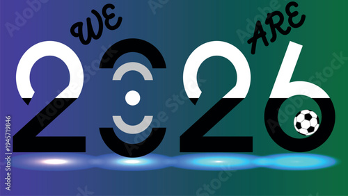 Creative 2026 typography with soccer ball and "We Are" text on vibrant gradient background, 2026 football event concept.