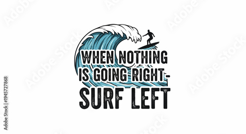 Surfer riding a wave with text "When nothing is going right - surf left