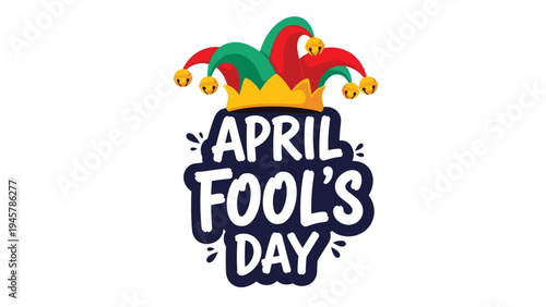 Festive April Fools Day greeting featuring colorful typography and a traditional jester hat with bells on a plain white background.