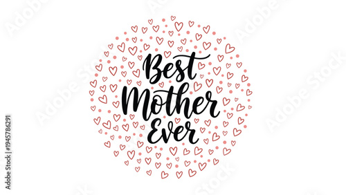 Beautiful Mother's Day design with the text Best Mother Ever enclosed in a circular frame made of many small pink heart shapes.