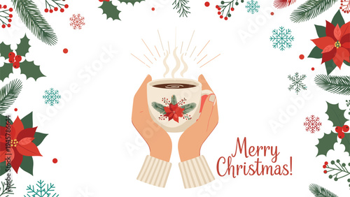 Festive Christmas greeting shows hands holding a hot cup of cocoa decorated with poinsettia flowers and winter greenery.