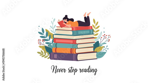 Inspiring message never stop reading is paired with an illustration of a girl lying on a tall stack of colorful hardcover books.