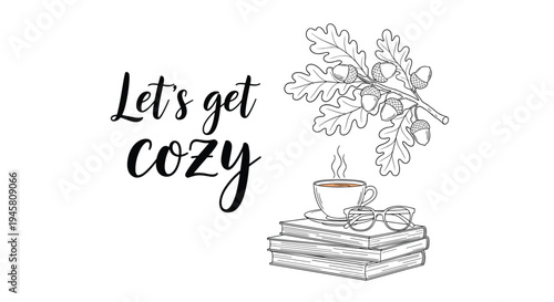 Let's Get Cozy typography with a detailed sketch of an acorn branch a cup of hot drink and a stack of old books.