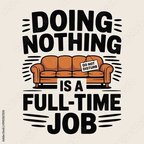 Funny Doing Nothing Is A Full Time Job Lazy Couch Humor T Shirt Design