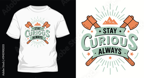 Stay curious always t-shirt design with axes and mountains