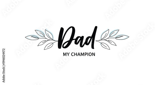 Vector illustration of 'Dad my champion' text with leaf design